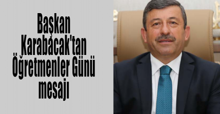 Başkan Karabacak'tan Öğretmenler günü mesajı