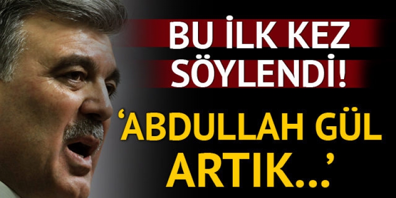 Abdullah Gül artık...