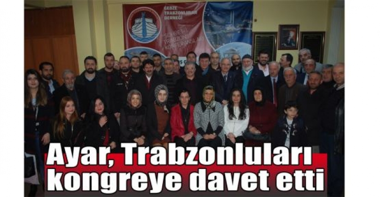 Ayar, Trabzonluları kongreye davet etti