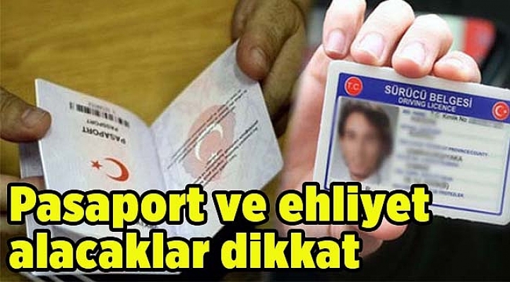 Pasaport ve Ehliyet alacaklar dikkat