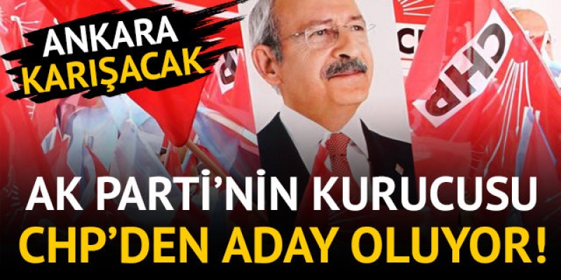 AK Partinin kurucusu CHP'den aday oluyor
