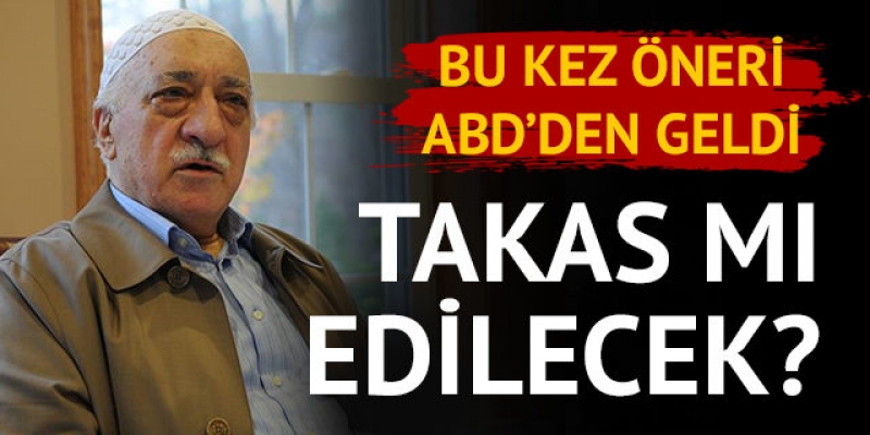 Fethullah Gülen'in takası için flaş öneri
