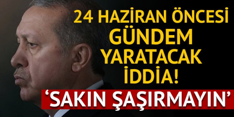 Flaş 24 Haziran iddiası: Erdoğan listeyi değiştirdi