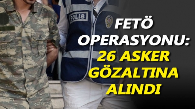 Kocaeli'de FETÖ operasyonu: 26 muvazzaf askere gözaltı