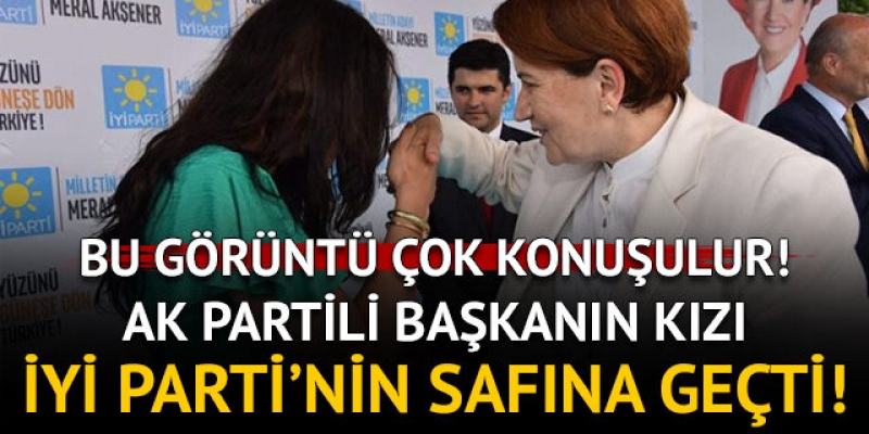 AK Parti Belediye Başkanının kızı  İYİ Parti saflarına geçti!
