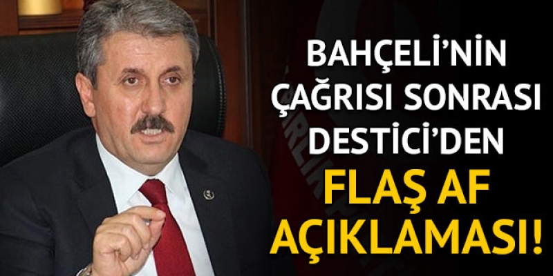 BBP Genel Başkanı Mustafa Destici'den 'af' açıklaması