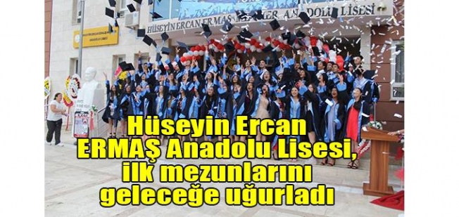 Hüseyin Ercan ERMAŞ Anadolu Lisesi, ilk mezunlarını geleceğe uğurladı