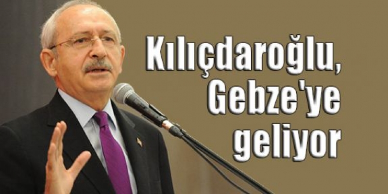 Kılıçdaroğlu, Gebze'ye geliyor