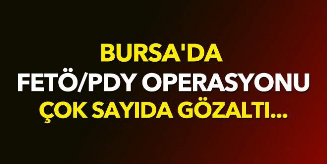 Bursa'da FETÖ/PDY operasyonu