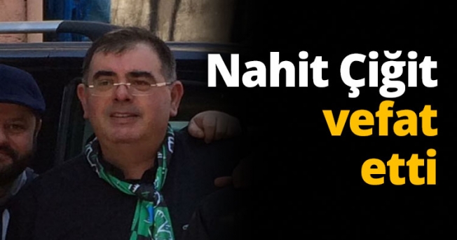 Gazeteci Nahit Çiğit vefat etti