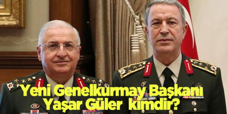 Orgeneral Güler, TSK'nın 30. Genelkurmay Başkanı oldu