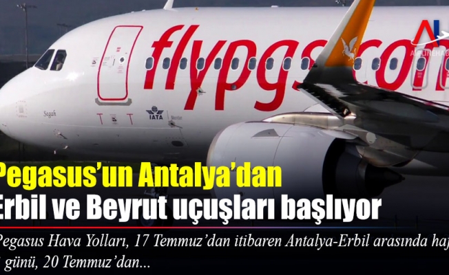 Pegasus’un Antalya’dan Erbil ve Beyrut uçuşları başlıyor