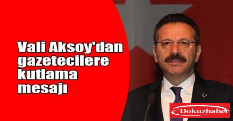 Vali Aksoy'dan ,24 Temmuz Gazeteciler ve Basın Bayramı mesajı