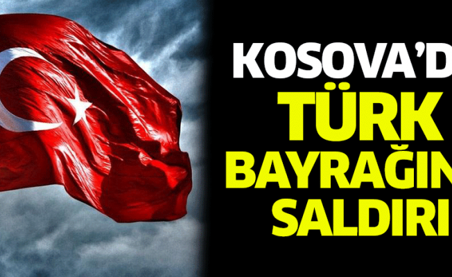 Kosova'da Türk bayrağına yönelik saldırı