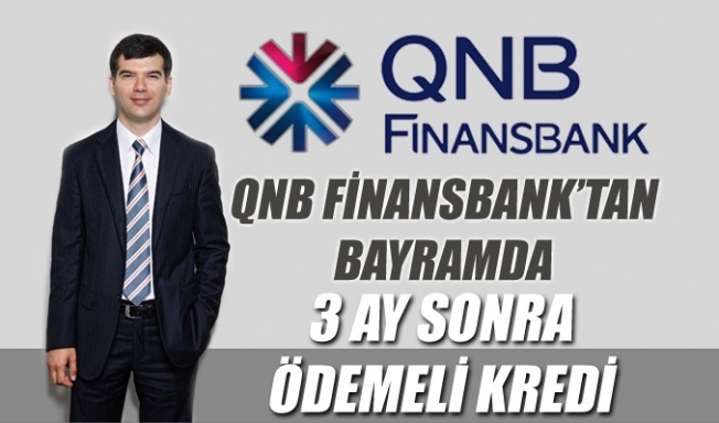QNB Finansbank'tan  3 ay sonra ödemeli bayram kredisi