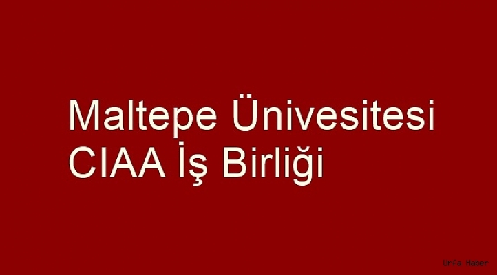 Maltepe Üniversitesi-CIAA iş birliği