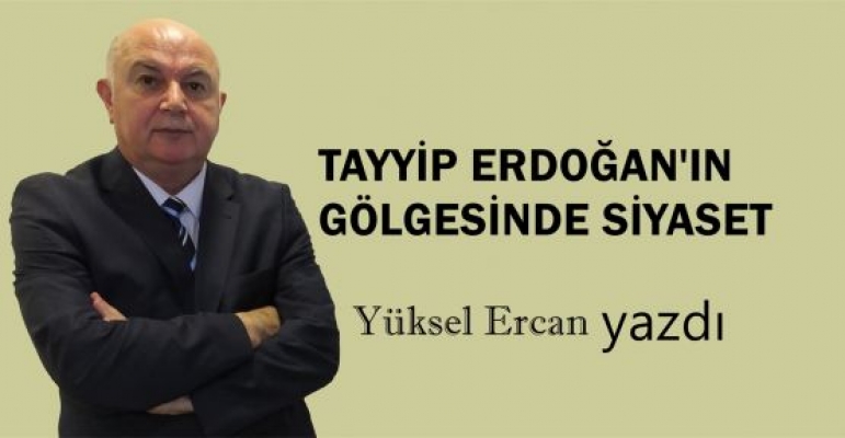 Tayyip Erdoğan’ın gölgesinde siyaset