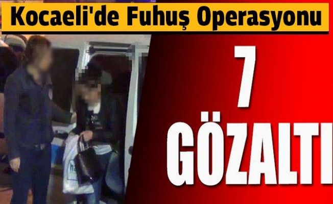 Kocaeli'de fuhuş operasyonu: 7 gözaltı