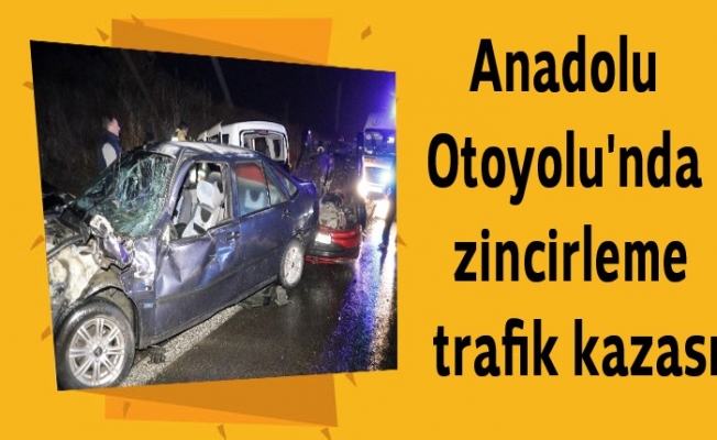 Anadolu Otoyolu'nda zincirleme trafik kazası