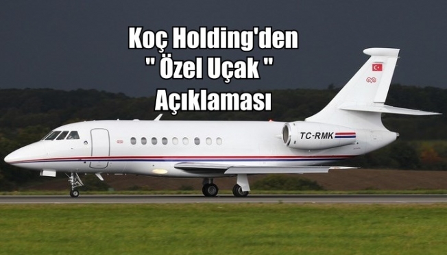 Koç Holding'den “özel uçak“ açıklaması: