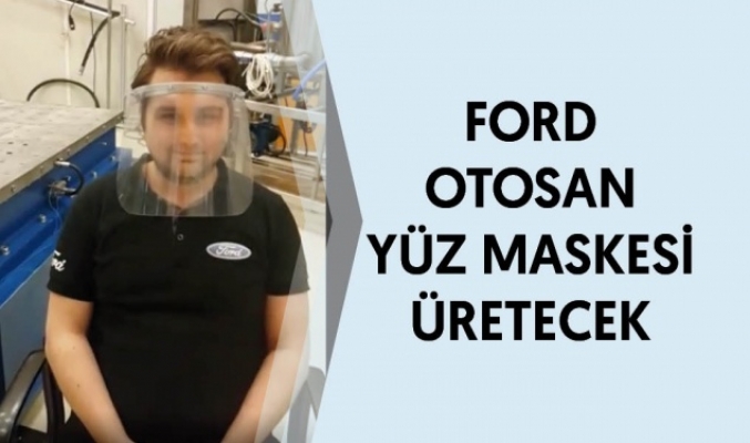 Ford Otosan, sağlık çalışanları için yüz maskesi üretecek