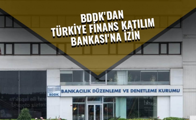 BDDK'dan  Türkiye Finans Katılım Bankası'na izin