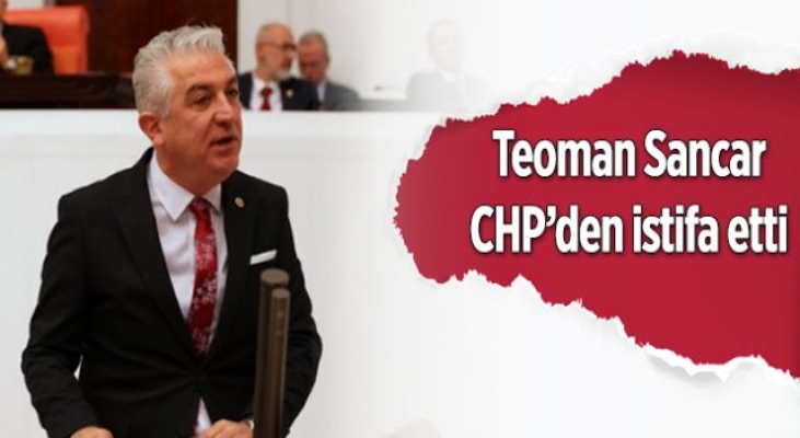 Teoman Sancar, CHP'den istifa etti