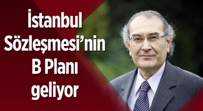 İstanbul Sözleşmesi'nin B Planı geliyor