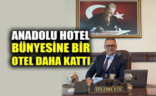 Anadolu Hotel Grubu bünyesine bir otel daha kattı