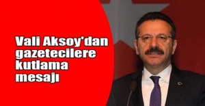 Vali Aksoy'dan ,24 Temmuz Gazeteciler ve Basın Bayramı mesajı
