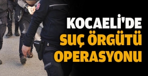 Kocaeli'de suç örgütü operasyonu