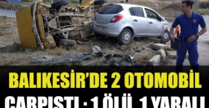 Balıkesir'de iki otomobil çarpıştı: 1 ölü, 1 yaralı