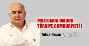 Mazlumun umudu Türkiye Cumhuriyeti