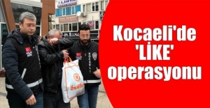 Kocaeli'de “Like“ operasyonu