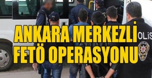 Ankara merkezli FETÖ operasyonu